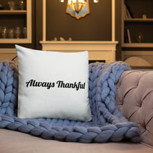 Load image into Gallery viewer, Always Thankful-Premium Pillow