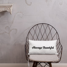 Load image into Gallery viewer, Always Thankful-Premium Pillow