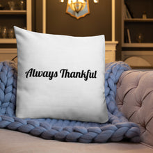 Load image into Gallery viewer, Always Thankful-Premium Pillow