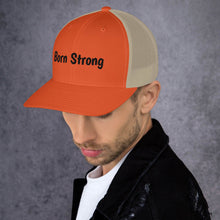 Load image into Gallery viewer, Born Strong-Trucker Cap