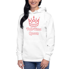 Load image into Gallery viewer, Full-Time Queen-Unisex Hoodie