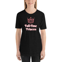 Load image into Gallery viewer, Full-Time Princess-Short-Sleeve Unisex T-Shirt
