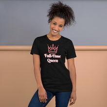 Load image into Gallery viewer, Full-Time Queen Short-Sleeve Unisex T-Shirt