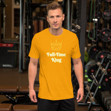 Load image into Gallery viewer, Full-Time King Short-Sleeve Unisex T-Shirt