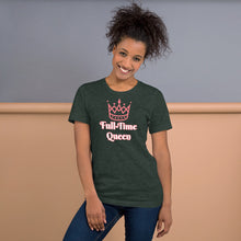 Load image into Gallery viewer, Full-Time Queen Short-Sleeve Unisex T-Shirt