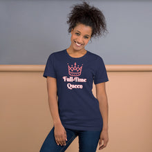 Load image into Gallery viewer, Full-Time Queen Short-Sleeve Unisex T-Shirt