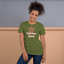 Load image into Gallery viewer, Full-Time Queen Short-Sleeve Unisex T-Shirt