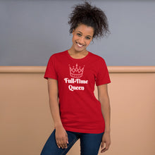Load image into Gallery viewer, Full-Time Queen Short-Sleeve Unisex T-Shirt