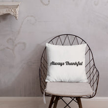 Load image into Gallery viewer, Always Thankful-Premium Pillow
