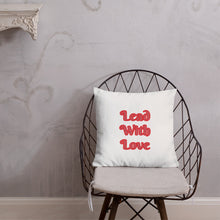 Load image into Gallery viewer, Lead With Love-Premium Pillow
