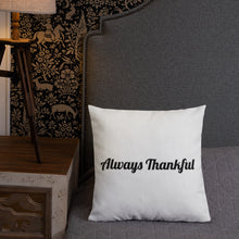 Load image into Gallery viewer, Always Thankful-Premium Pillow
