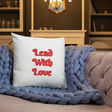 Load image into Gallery viewer, Lead With Love-Premium Pillow
