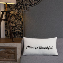 Load image into Gallery viewer, Always Thankful-Premium Pillow
