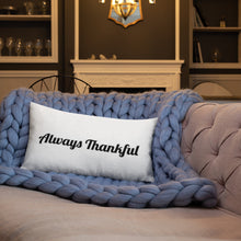 Load image into Gallery viewer, Always Thankful-Premium Pillow
