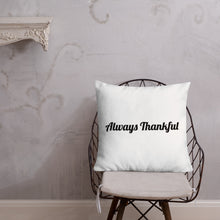 Load image into Gallery viewer, Always Thankful-Premium Pillow
