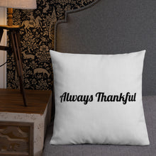 Load image into Gallery viewer, Always Thankful-Premium Pillow
