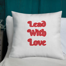 Load image into Gallery viewer, Lead With Love-Premium Pillow
