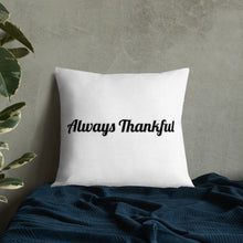 Load image into Gallery viewer, Always Thankful-Premium Pillow
