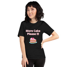 Load image into Gallery viewer, More Cake Please !!!-Short-Sleeve Unisex T-Shirt
