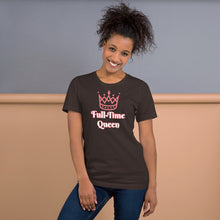Load image into Gallery viewer, Full-Time Queen Short-Sleeve Unisex T-Shirt
