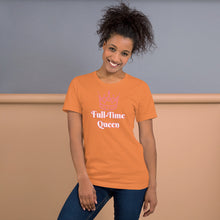 Load image into Gallery viewer, Full-Time Queen Short-Sleeve Unisex T-Shirt
