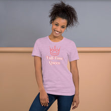 Load image into Gallery viewer, Full-Time Queen Short-Sleeve Unisex T-Shirt
