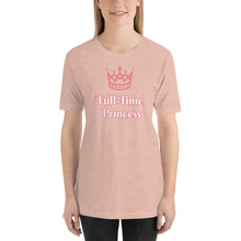 Load image into Gallery viewer, Full-Time Princess-Short-Sleeve Unisex T-Shirt
