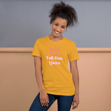 Load image into Gallery viewer, Full-Time Queen Short-Sleeve Unisex T-Shirt
