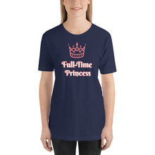 Load image into Gallery viewer, Full-Time Princess-Short-Sleeve Unisex T-Shirt
